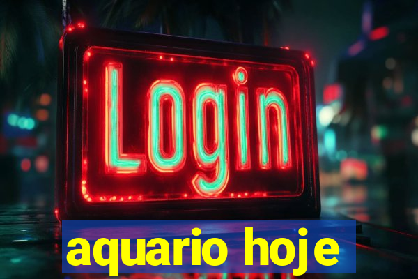 aquario hoje