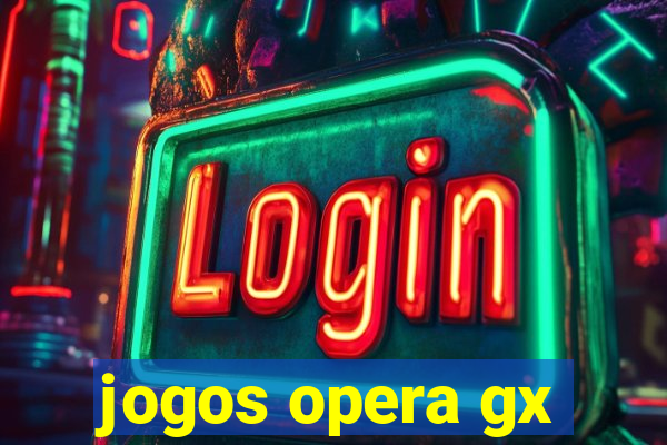 jogos opera gx