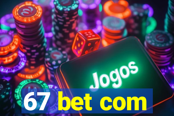 67 bet com