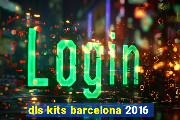 dls kits barcelona 2016