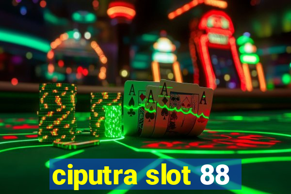 ciputra slot 88