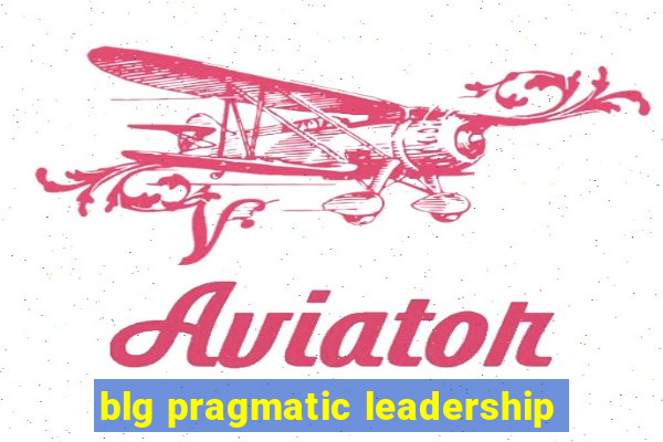 blg pragmatic leadership