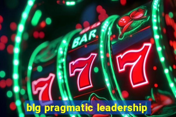 blg pragmatic leadership