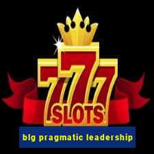 blg pragmatic leadership