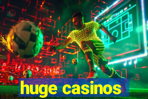 huge casinos