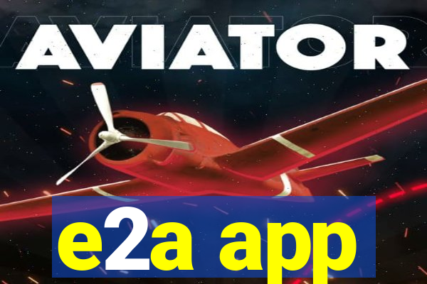 e2a app