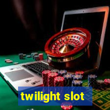 twilight slot