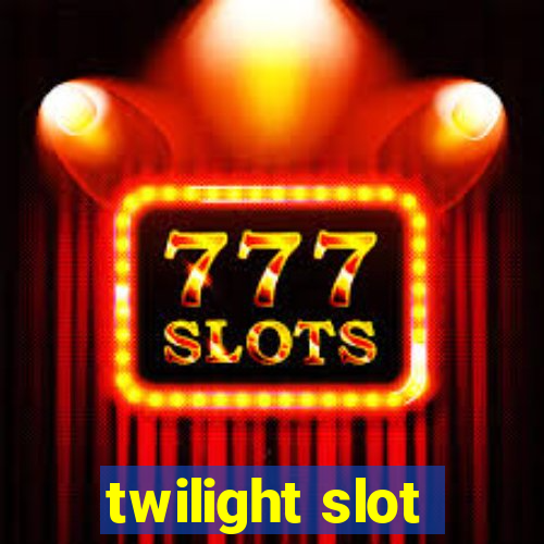 twilight slot