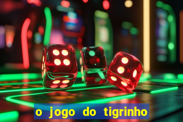 o jogo do tigrinho é confiável