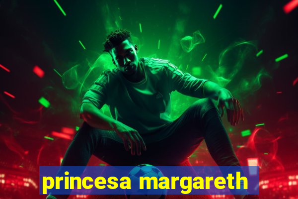 princesa margareth