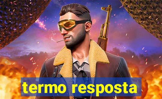 termo resposta