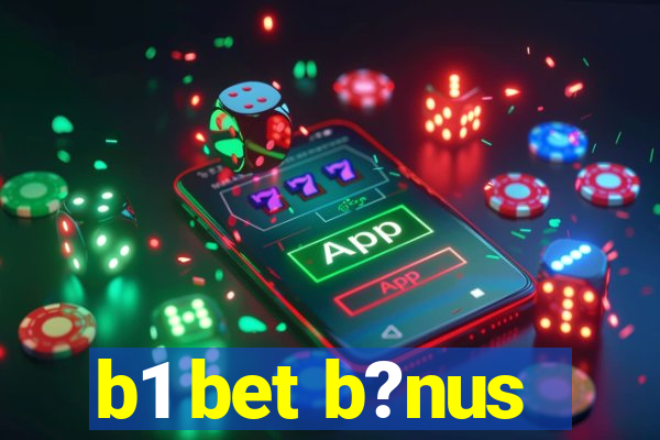 b1 bet b?nus