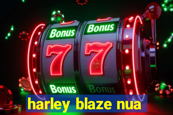 harley blaze nua