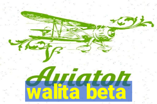 walita beta