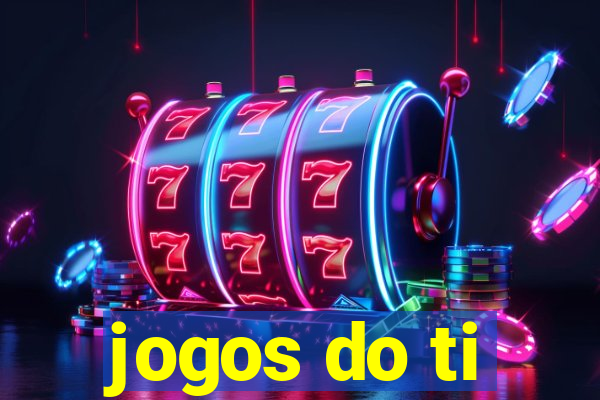 jogos do ti