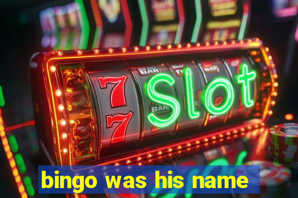 bingo was his name