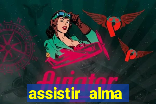 assistir alma gêmea online grátis