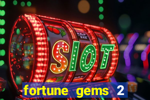 fortune gems 2 slot-tada jogos