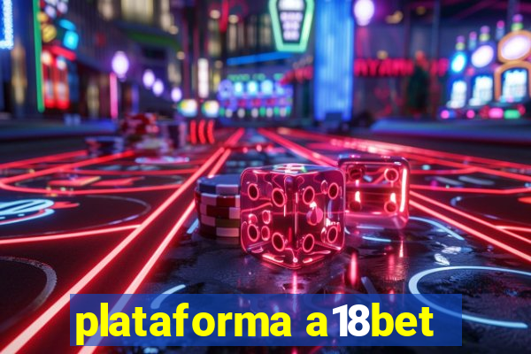 plataforma a18bet