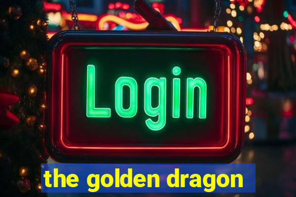 the golden dragon