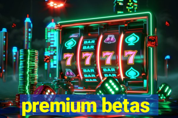 premium betas