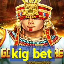 kig bet