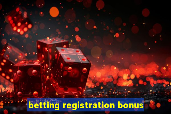 betting registration bonus