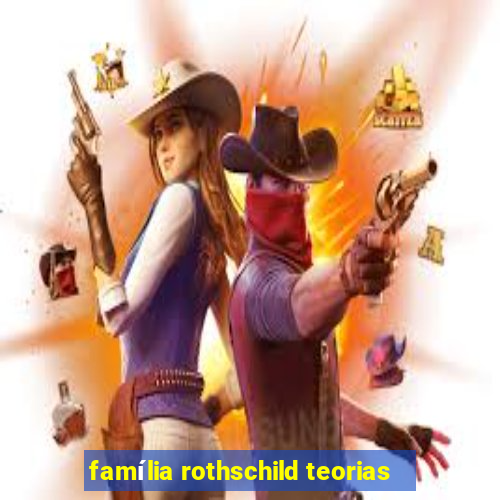 família rothschild teorias