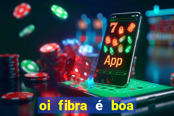 oi fibra é boa para jogos