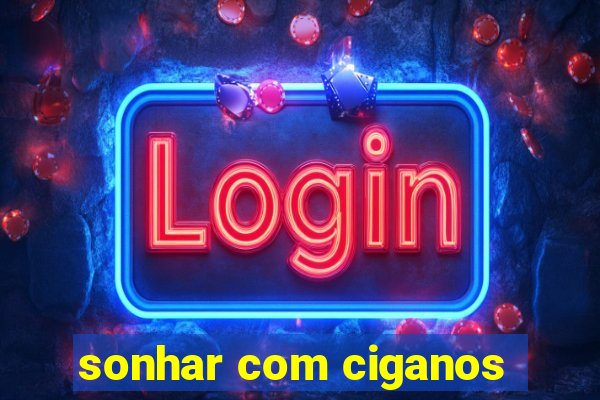 sonhar com ciganos