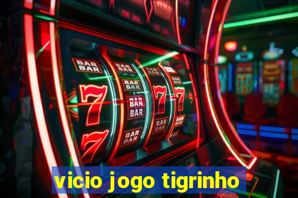 vicio jogo tigrinho