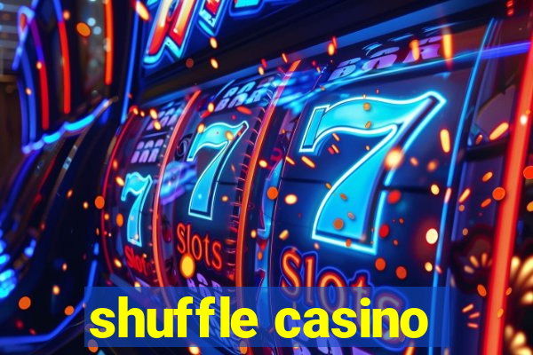 shuffle casino