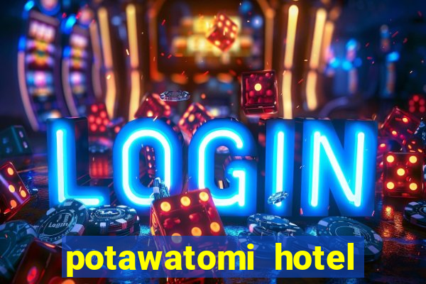 potawatomi hotel and casino