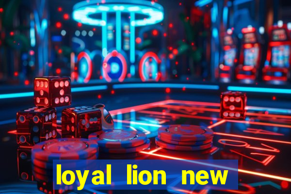 loyal lion new slot release