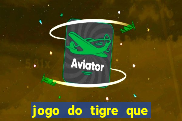 jogo do tigre que paga dinheiro de verdade