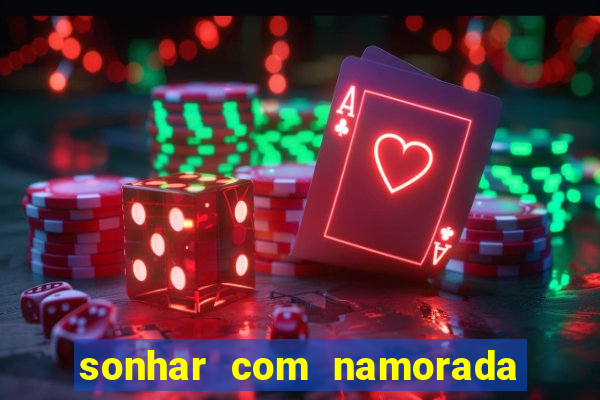 sonhar com namorada no jogo do bicho