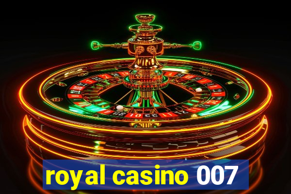 royal casino 007