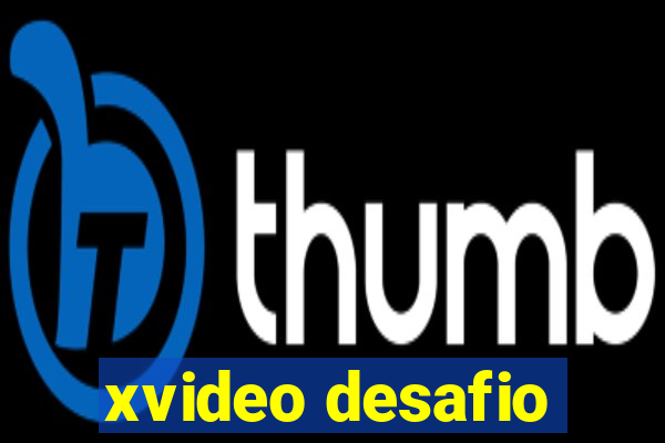 xvideo desafio