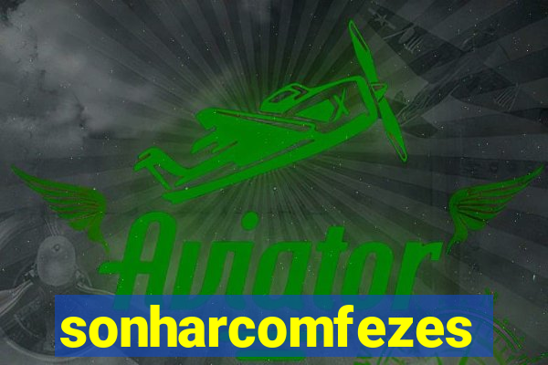 sonharcomfezes