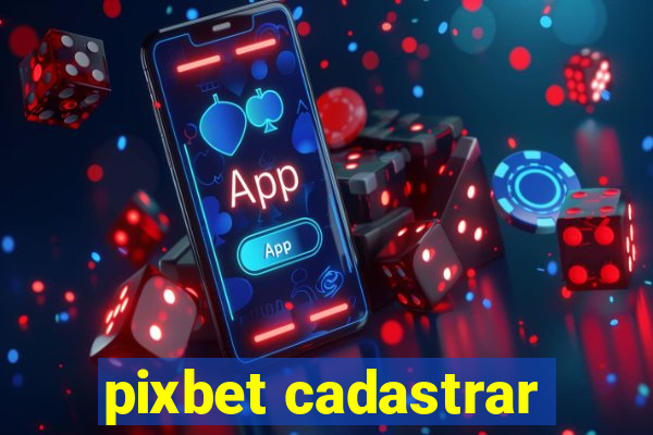 pixbet cadastrar