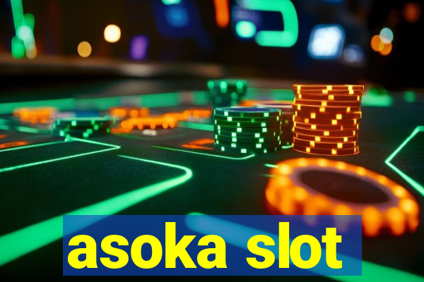 asoka slot