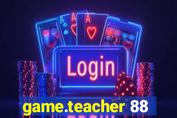 game.teacher 88