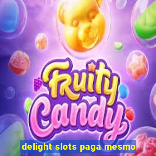 delight slots paga mesmo