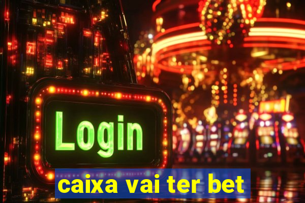 caixa vai ter bet