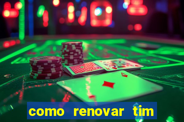 como renovar tim beta antes do prazo