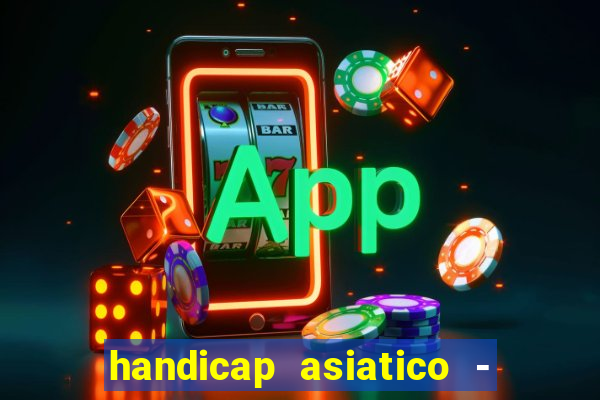 handicap asiatico - 1 o que significa