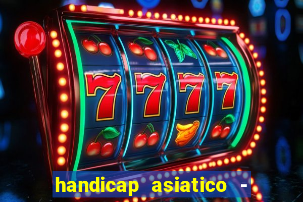 handicap asiatico - 1 o que significa