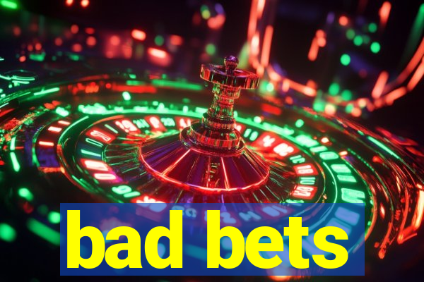 bad bets