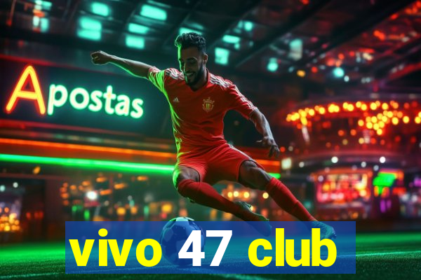 vivo 47 club