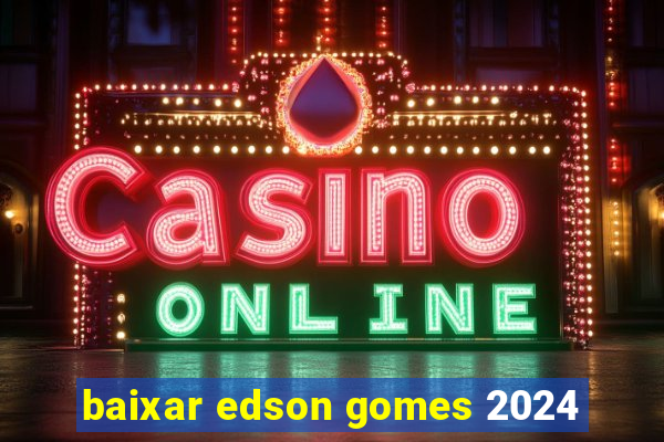 baixar edson gomes 2024